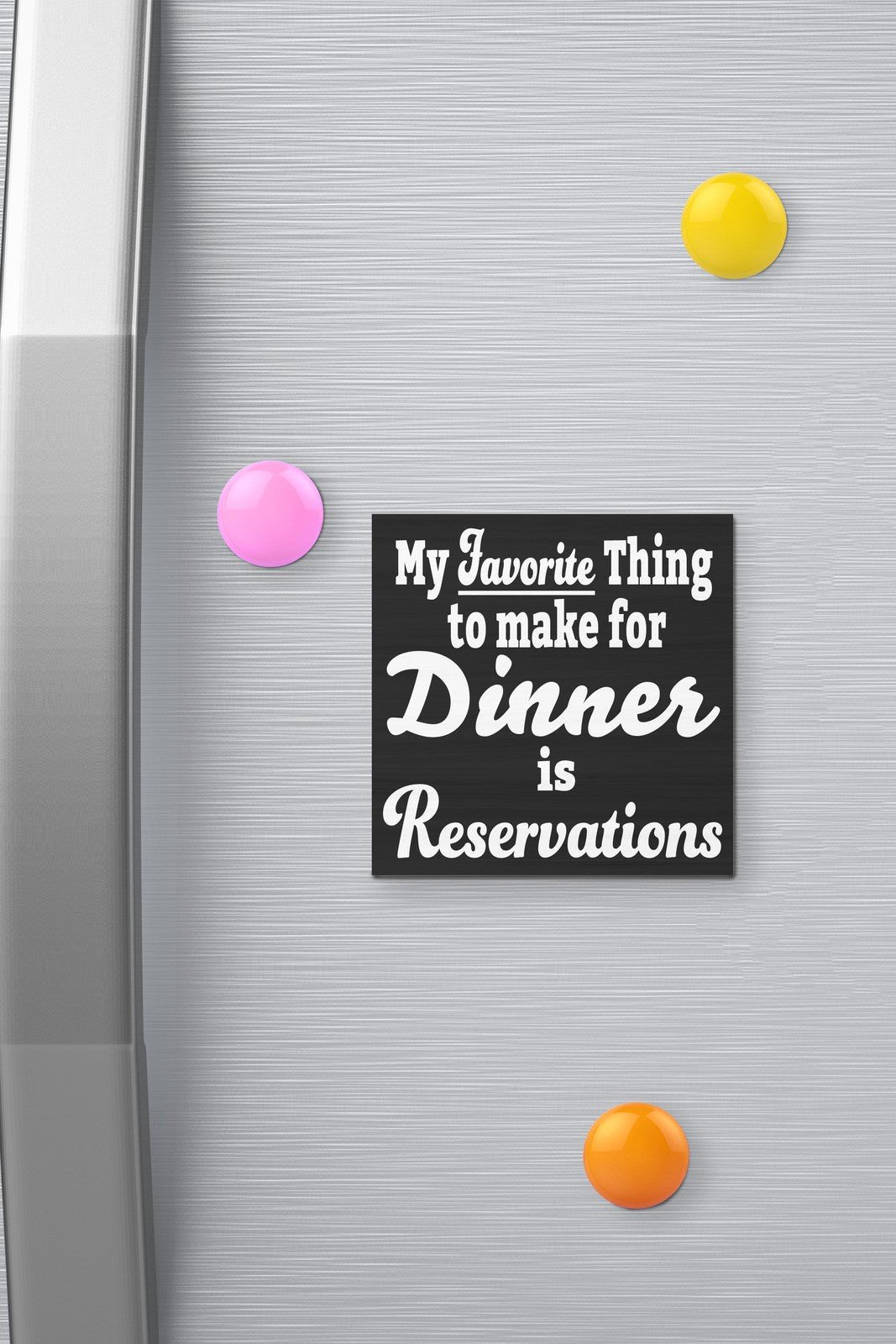JennyGems Favorite Thing to Make for Dinner is Reservations Refrigerator Magnet