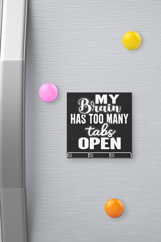 Funny Refrigerator Magnet: My Brain Has Too Many Tabs, Office Humor
