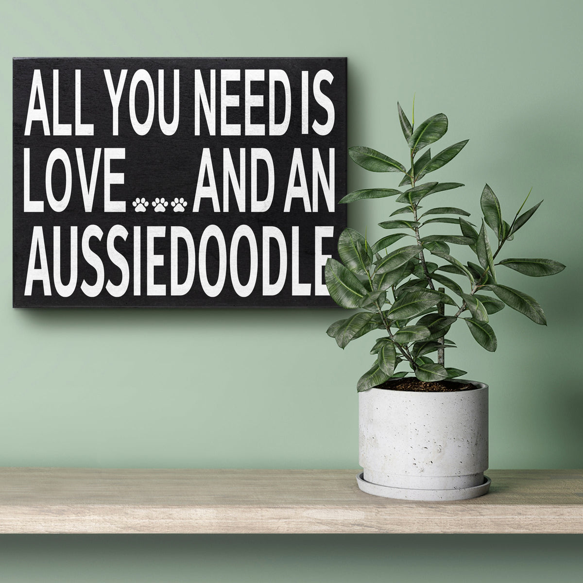 All You Need Is Love And A Aussiedoodle Sign