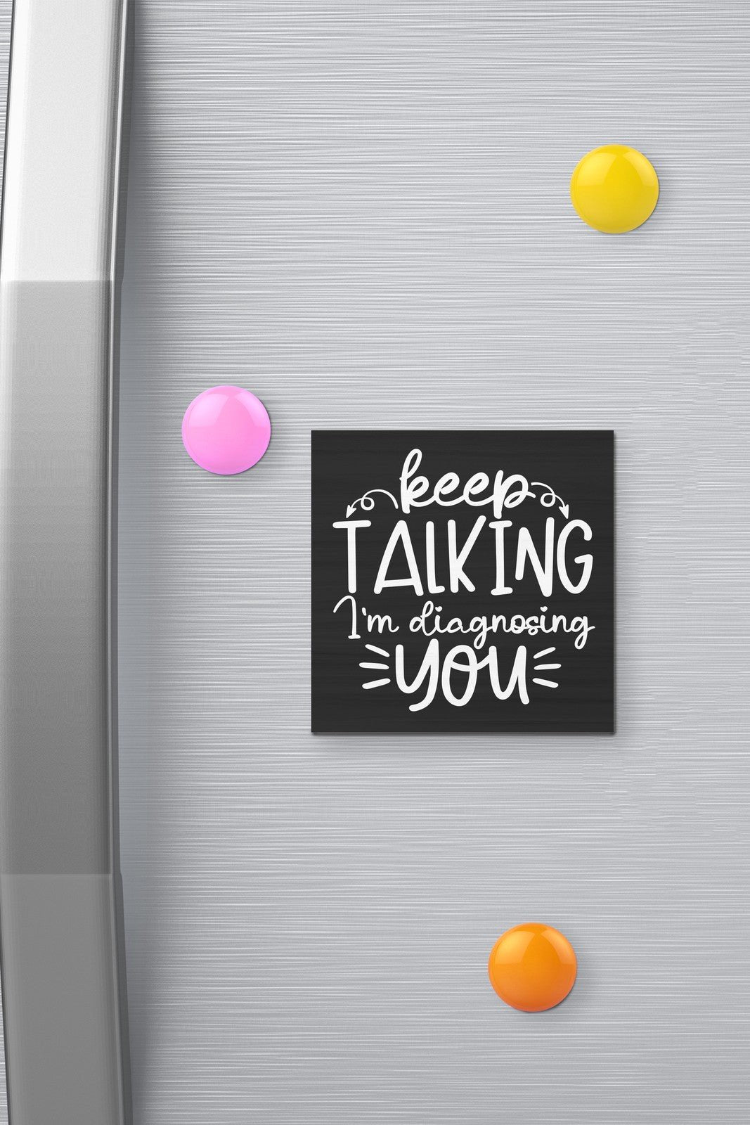 JennyGems Keep Talking I’m Diagnosing You Funny Fridge Magnet, 3 x 3 Inch