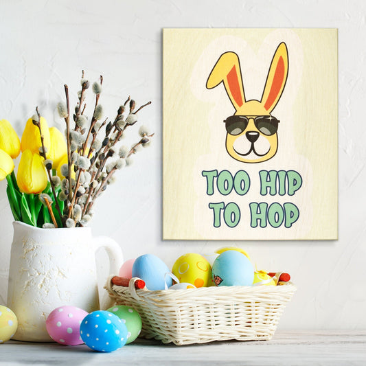 Funny Easter Bunny Wooden Sign: Too Hip To Hop, Farmhouse Decor