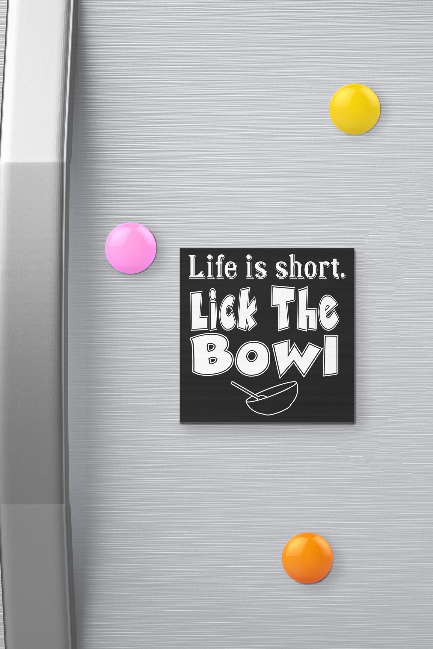 Funny Fridge Magnet: Life is Short Lick The Bowl, Kitchen Decor