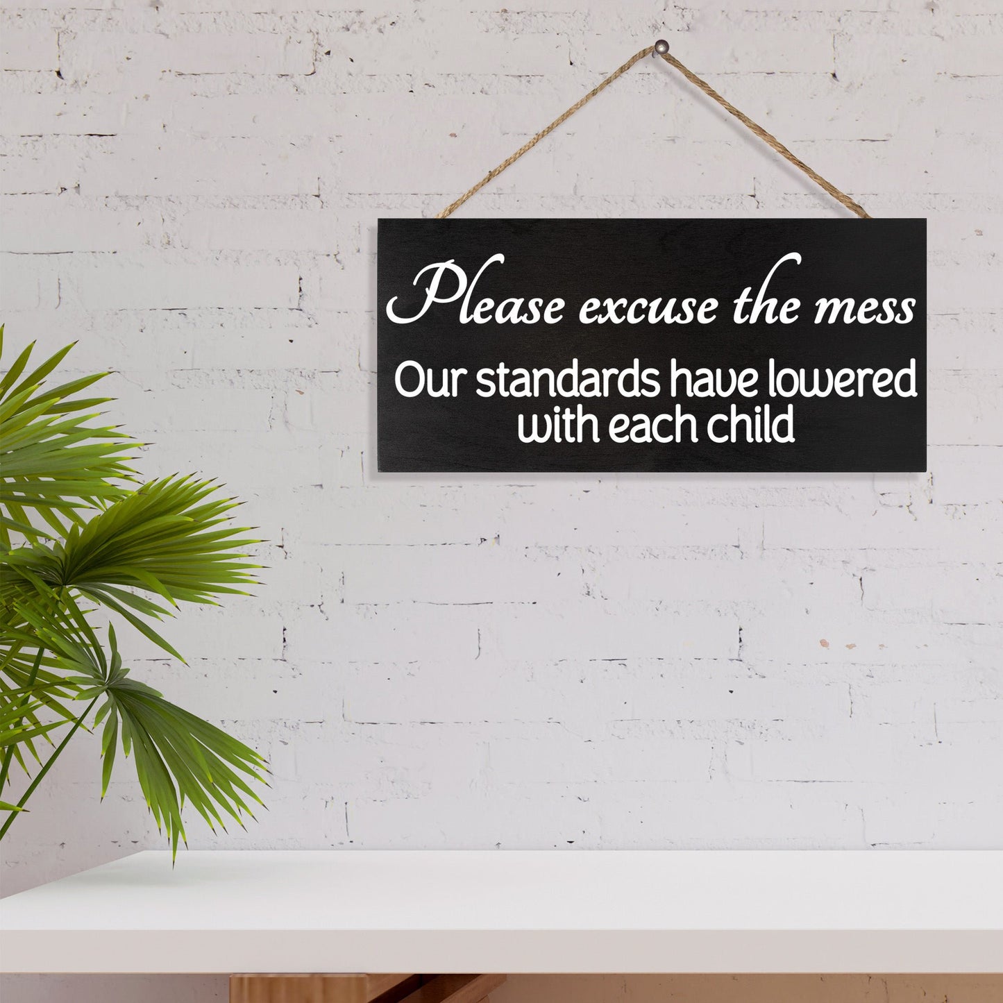 JennyGems Please Excuse The Mess Our Standards Have Lowered with Each Child Wooden Sign