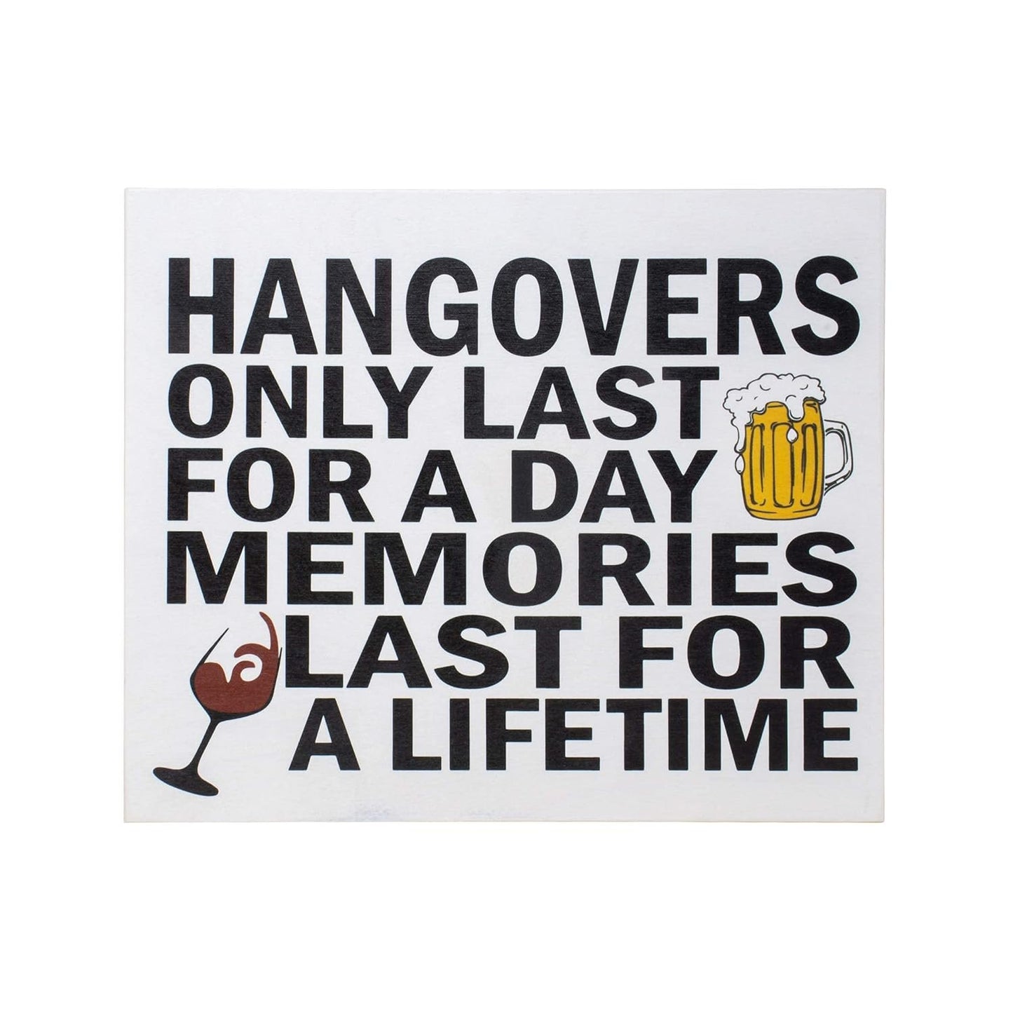 Hangovers Only Last for a Day Memories Last for a Lifetime Sign and Gift