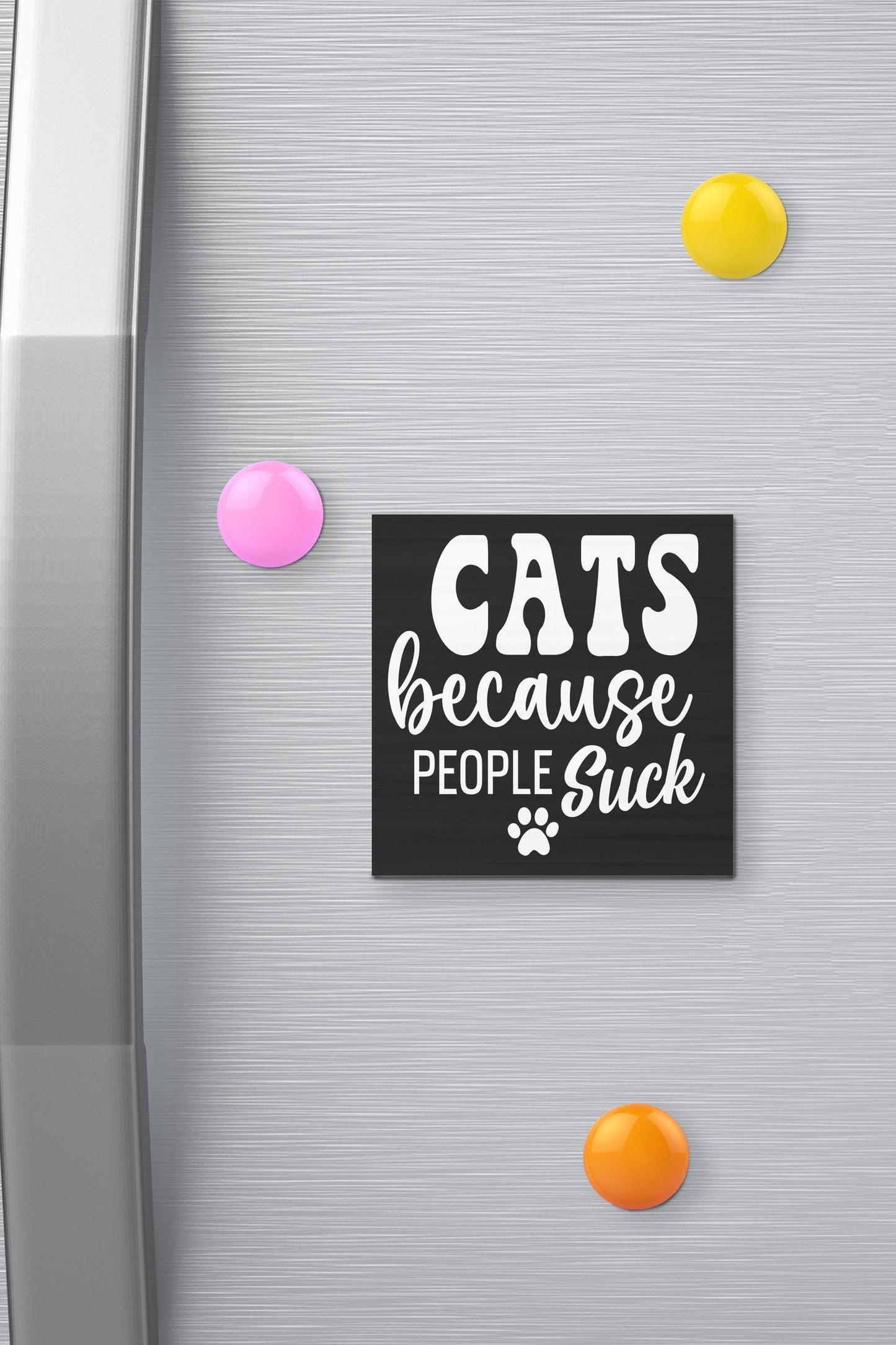 Funny Cat Magnet: Cats Because People Suck, USA Made Wooden Fridge Decor