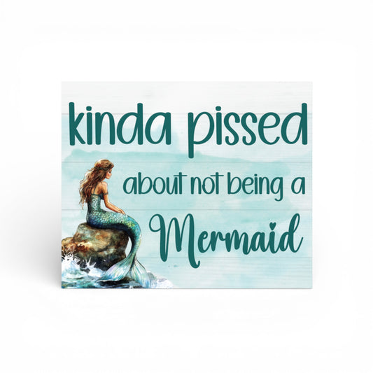 Kind of Pissed About Not Being a Mermaid Funny Sign and Gift