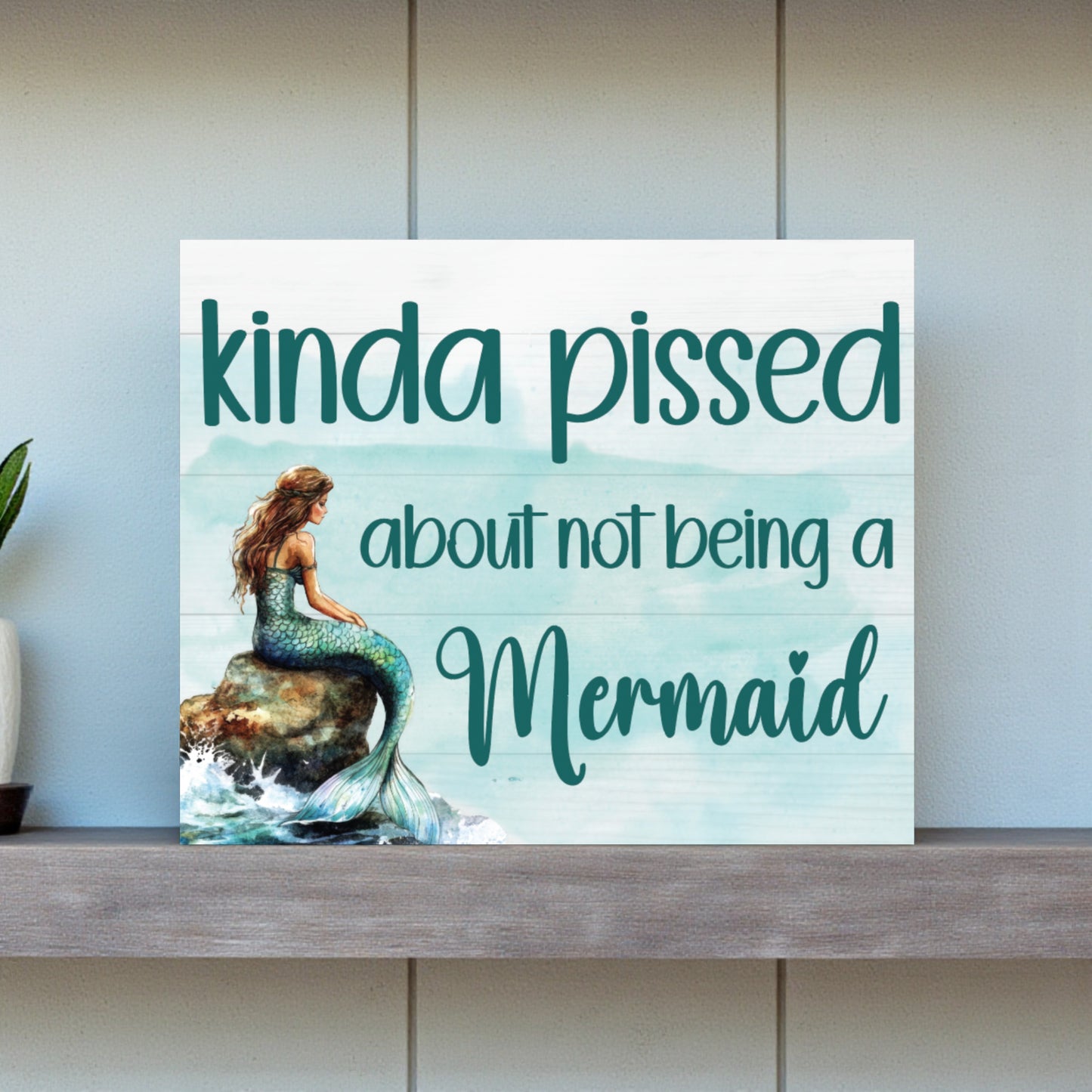 Kind of Pissed About Not Being a Mermaid Funny Sign and Gift