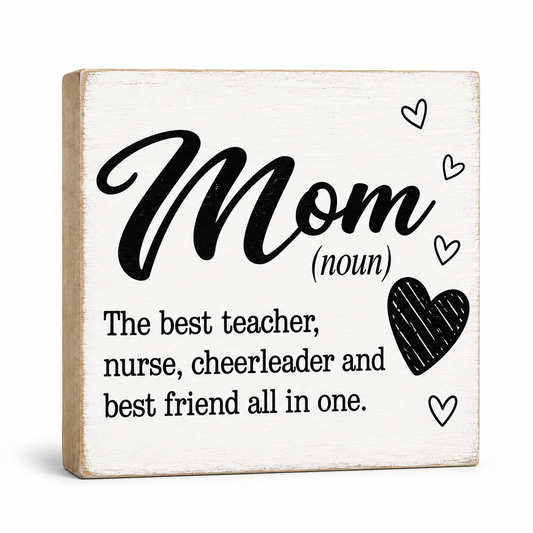 Mom Sign - Mom The Best Teacher, Nurse, Cheerleader, and Best Friend All In One - Mom Definition