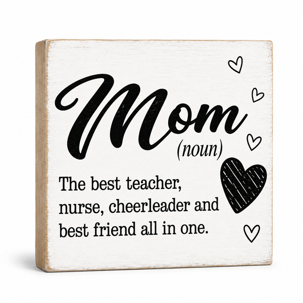 Mom Sign - Mom The Best Teacher, Nurse, Cheerleader, and Best Friend All In One - Mom Definition