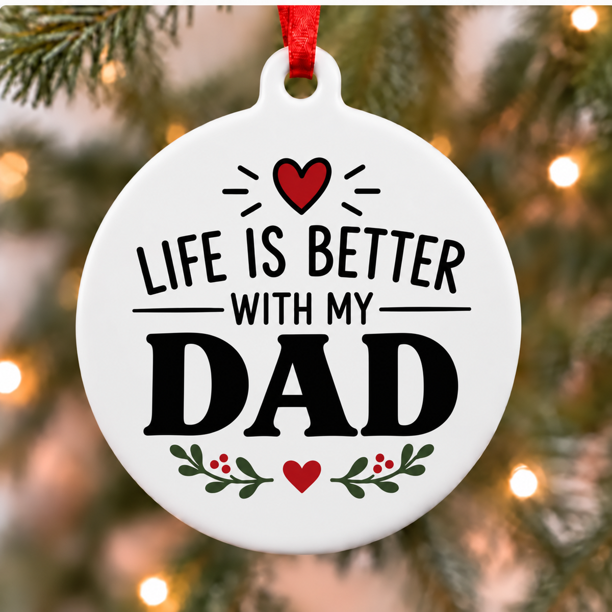 Life Is Better With My Dad white PVC Christmas ornament close up on a tree with red ribbon