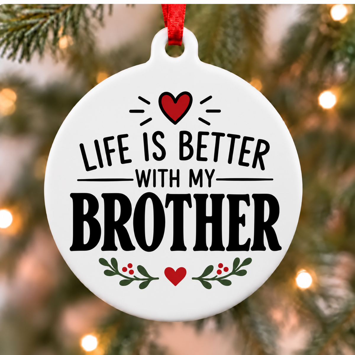 Life Is Better With My Brother white PVC Christmas ornament close up on a tree with red ribbon