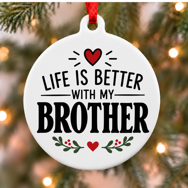 Life Is Better With My Brother white PVC Christmas ornament close up on a tree with red ribbon
