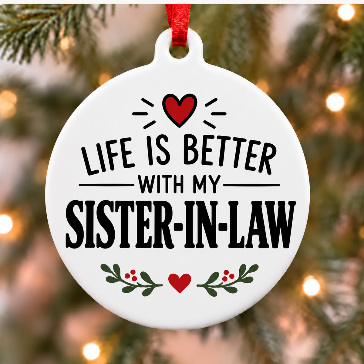 Life Is Better With My Sister-in-law white PVC Christmas ornament close up on a tree with red ribbon
