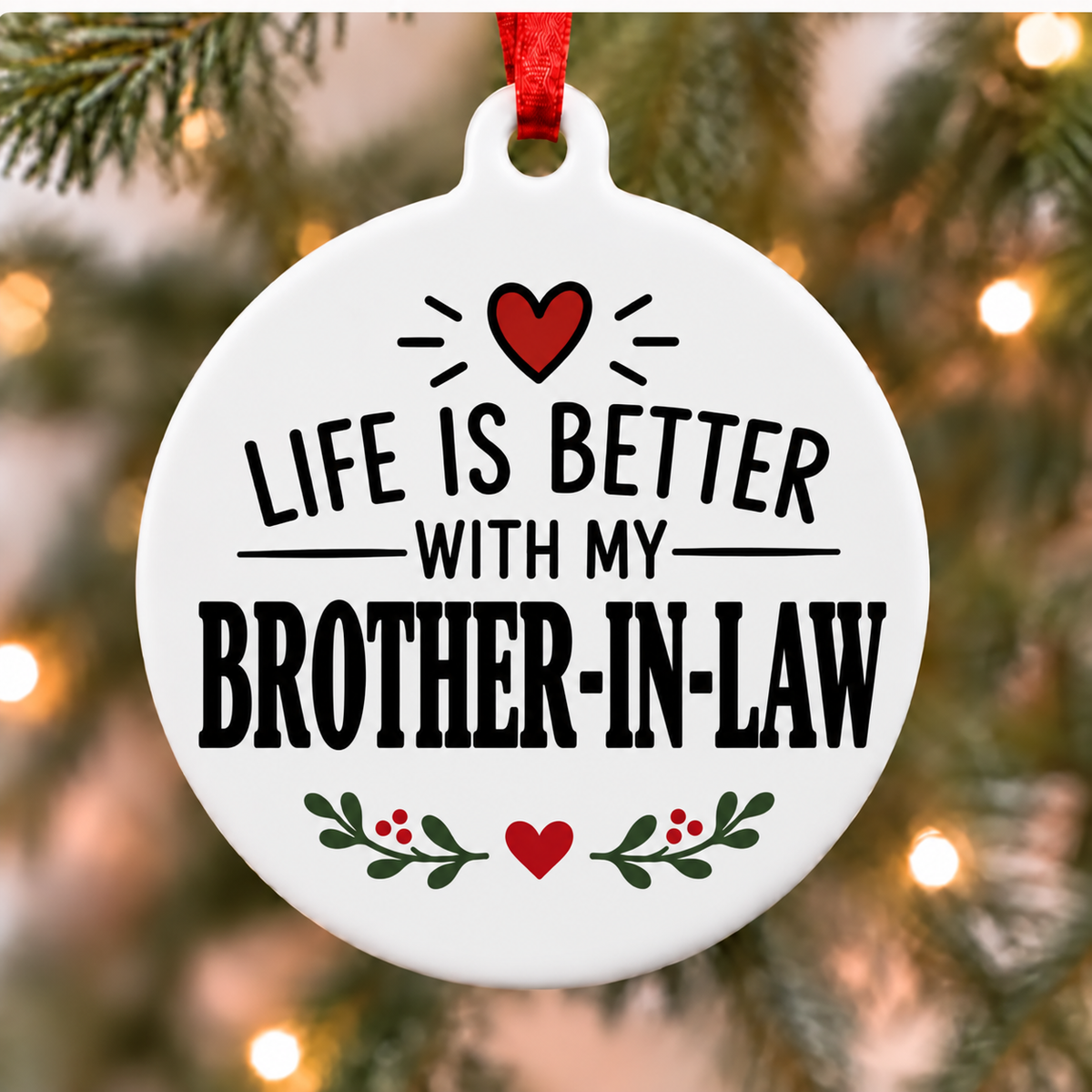Life Is Better With My Brother-in-law white PVC Christmas ornament close up on a tree with red ribbon