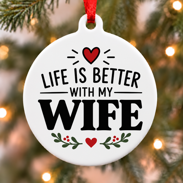 Life Is Better With My Wife white PVC Christmas ornament close up on a tree with red ribbon