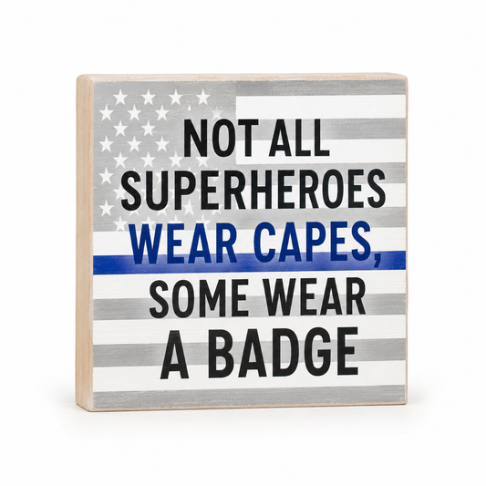 Not All Superheroes Wear Capes Some Wear A Badge