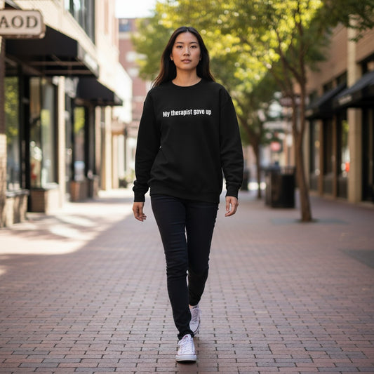 My Therapist Gave Up Funny Mental Health Crewneck Sweatshirt