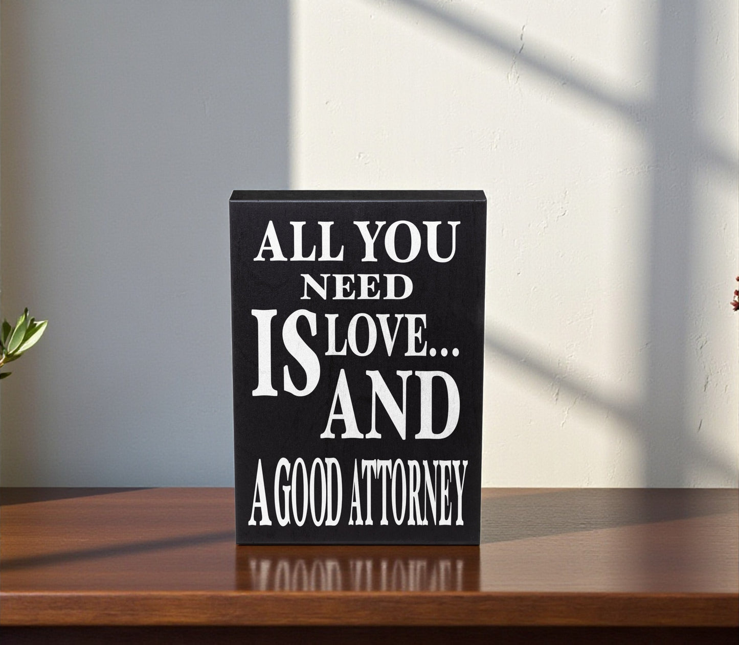 All You Need is Love and A Good Attorney Sign and Gift