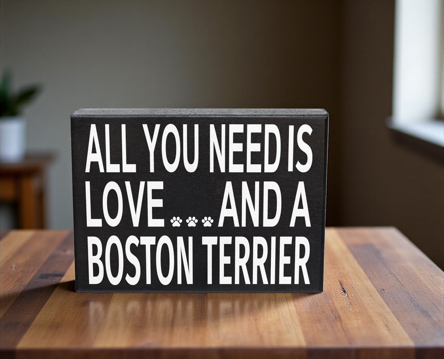 All You Need Is Love And A Boston Terrier Sign and Gift
