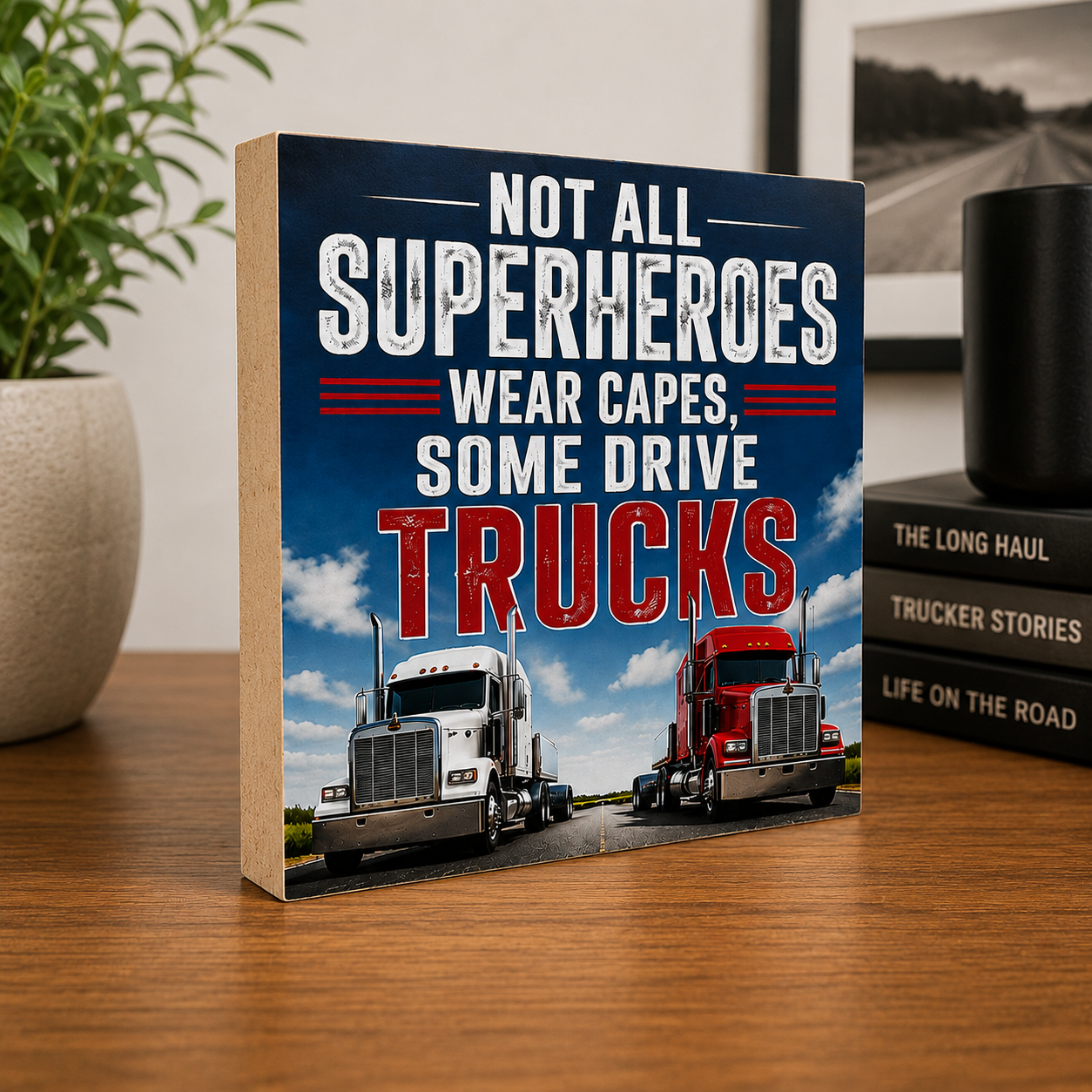Not All Superheroes Wear Capes Some Drive Trucks Sign